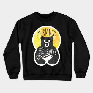 Mornings are unBEARable Crewneck Sweatshirt